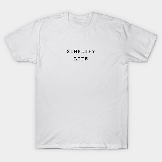 Simple Minimalist Simplify Life T-Shirt by withpingu